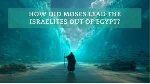 How did Moses lead the Israelites out of Egypt