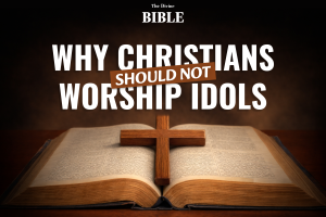 Why Christians Should Not Worship Idols